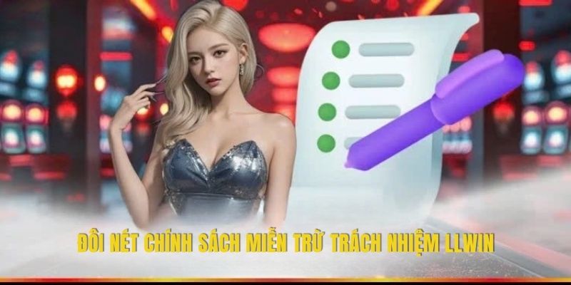 Đôi nét chính sách miễn trừ trách nhiệm LLWIN
