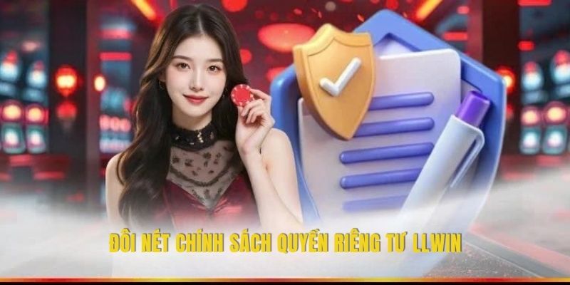 Đôi nét chính sách quyền riêng tư LLWIN