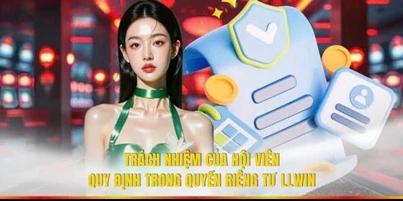 Trách nhiệm của hội viên quy định trong quyền riêng tư LLWIN