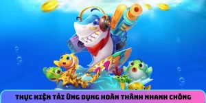 Thực hiện tải ứng dụng hoàn thành nhanh chóng