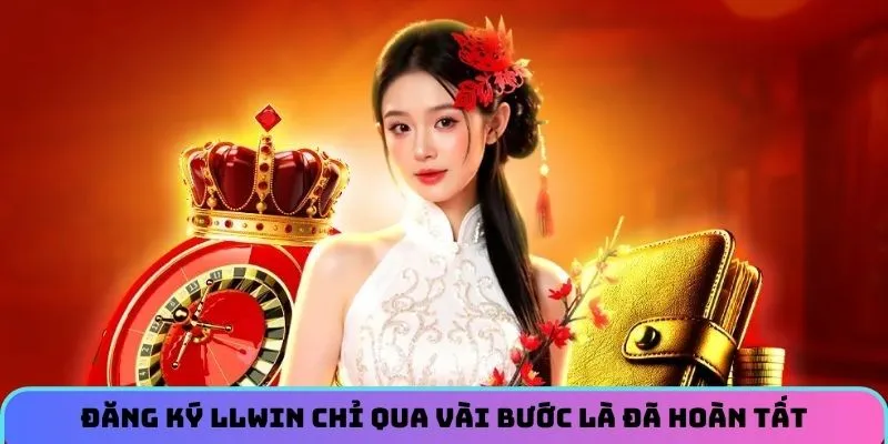 Đăng ký LLWIN chỉ qua vài bước là đã hoàn tất