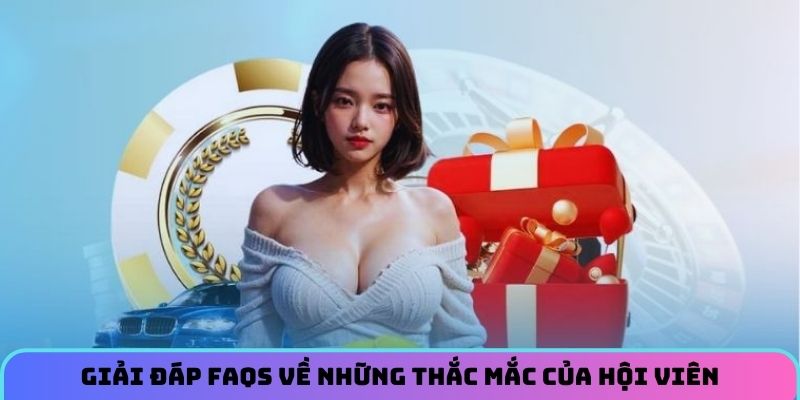 Giải đáp FAQS về những thắc mắc của hội viên
