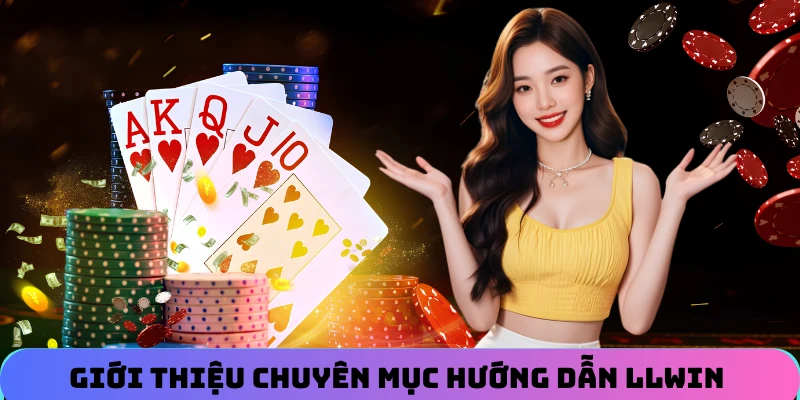 Giới thiệu chuyên mục hướng dẫn cá cược tại LLWIN