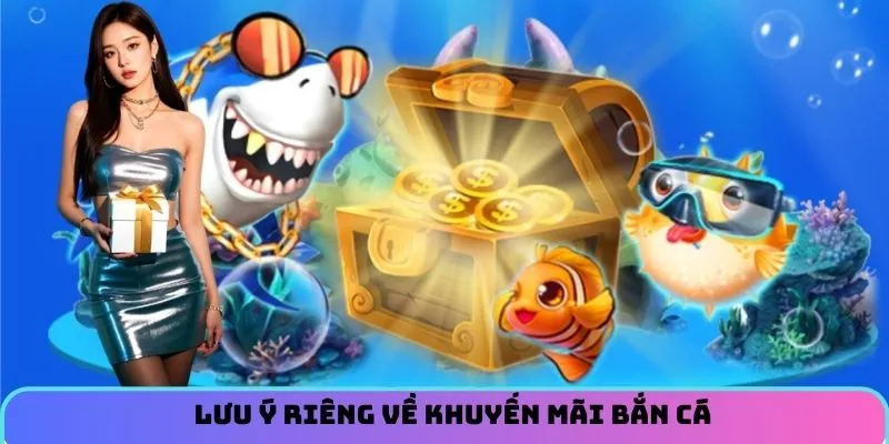 Lưu ý riêng về khuyến mãi bắn cá