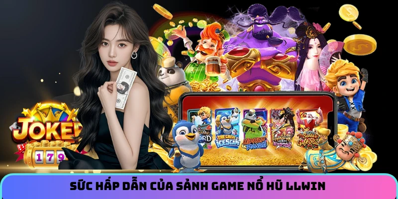 Sức hấp dẫn của sảnh game nổ hũ LLWIN 