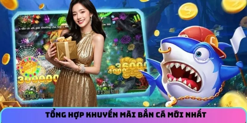 Tổng hợp khuyến mãi bắn cá mới nhất